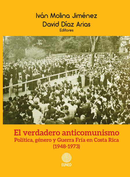 El verdadero anticomunismo. Política, género y Guerra Fría en Costa Rica (1948-1973)