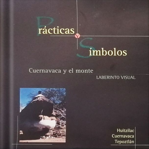 Cuernavaca y el monte: prácticas y símbolos. Laberinto visual