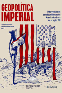 Geopolítica imperial. Intervenciones estadounidenses en Nuestra América en el siglo XXI