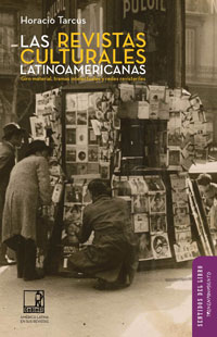 Las revistas culturales latinoamericanas. Giro material, tramas intelectuales y redes revisteriles