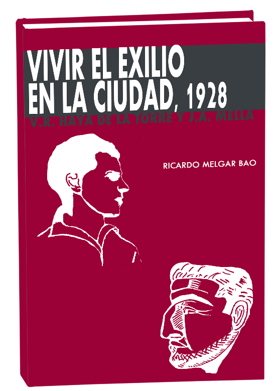Vivir el exilio en la Ciudad, 1928. V. R. Haya de la Torre y J. A. Mella. México: Taller Abierto